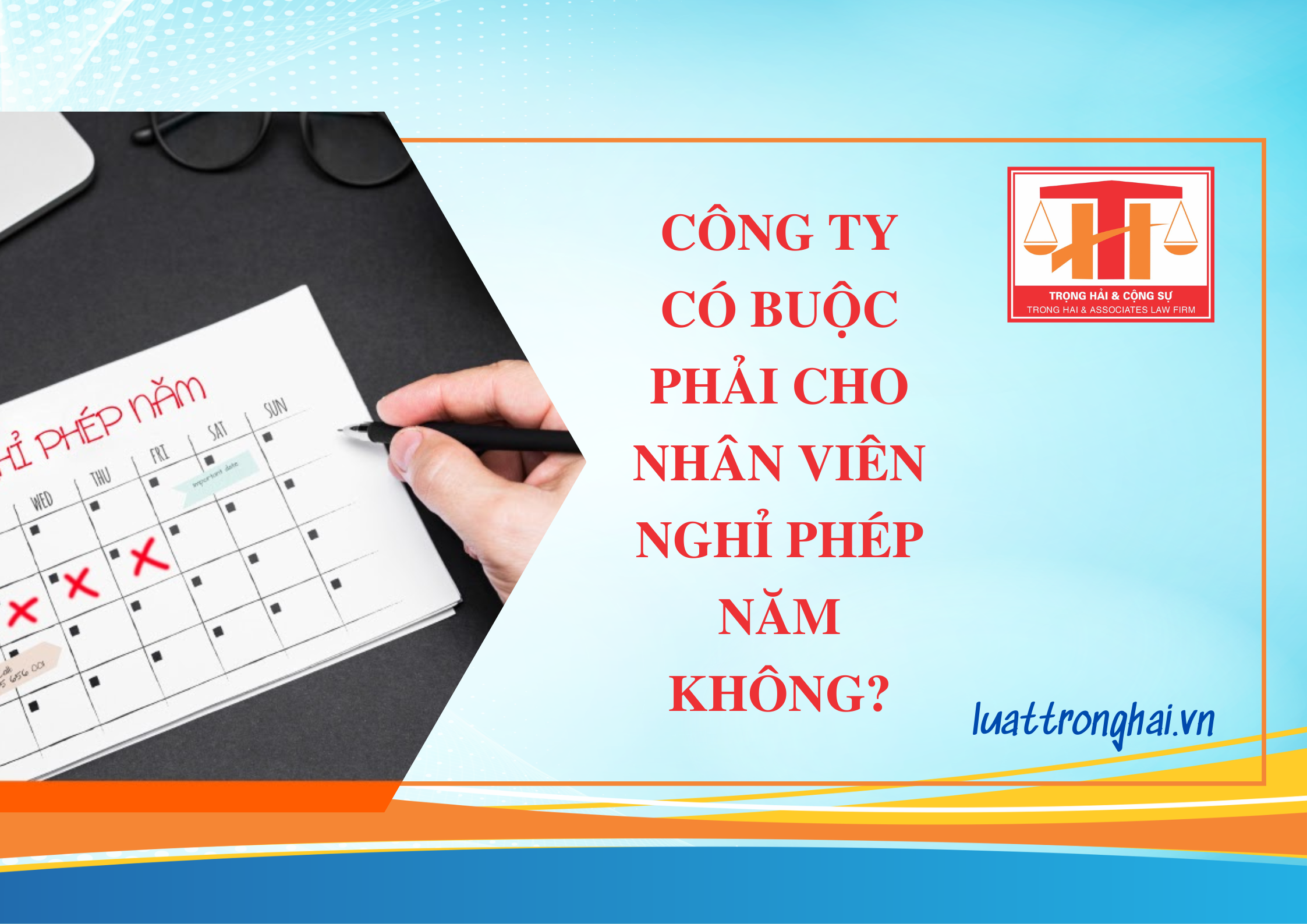 CÔNG TY CÓ BUỘC PHẢI CHO NHÂN VIÊN NGHỈ PHÉP NĂM KHÔNG?