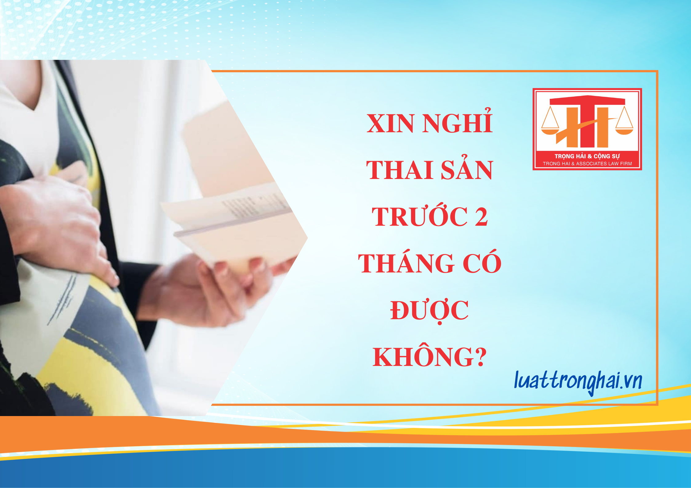 XIN NGHỈ THAI SẢN TRƯỚC 2 THÁNG CÓ ĐƯỢC KHÔNG?