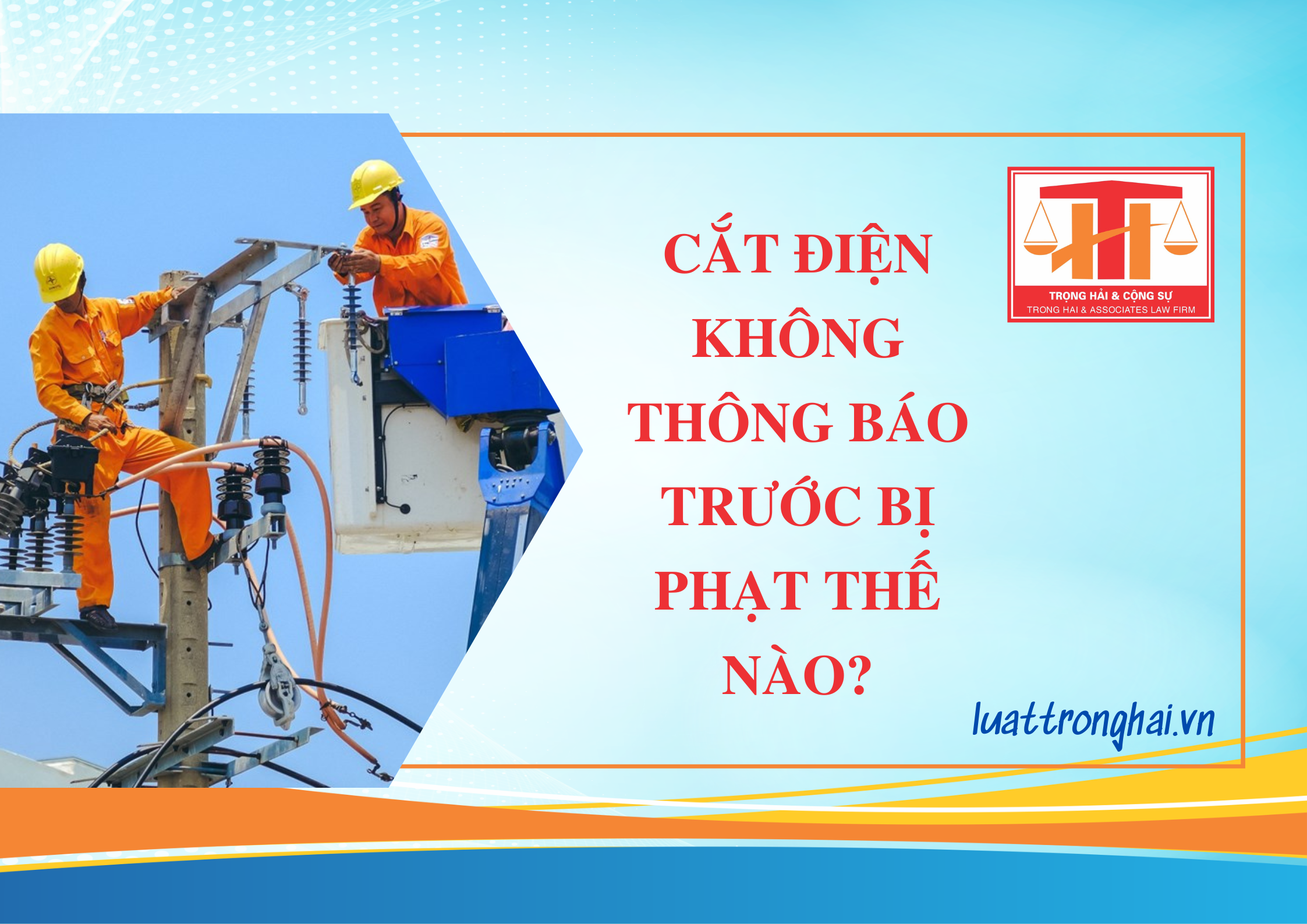 CẮT ĐIỆN KHÔNG THÔNG BÁO TRƯỚC BỊ PHẠT THẾ NÀO?