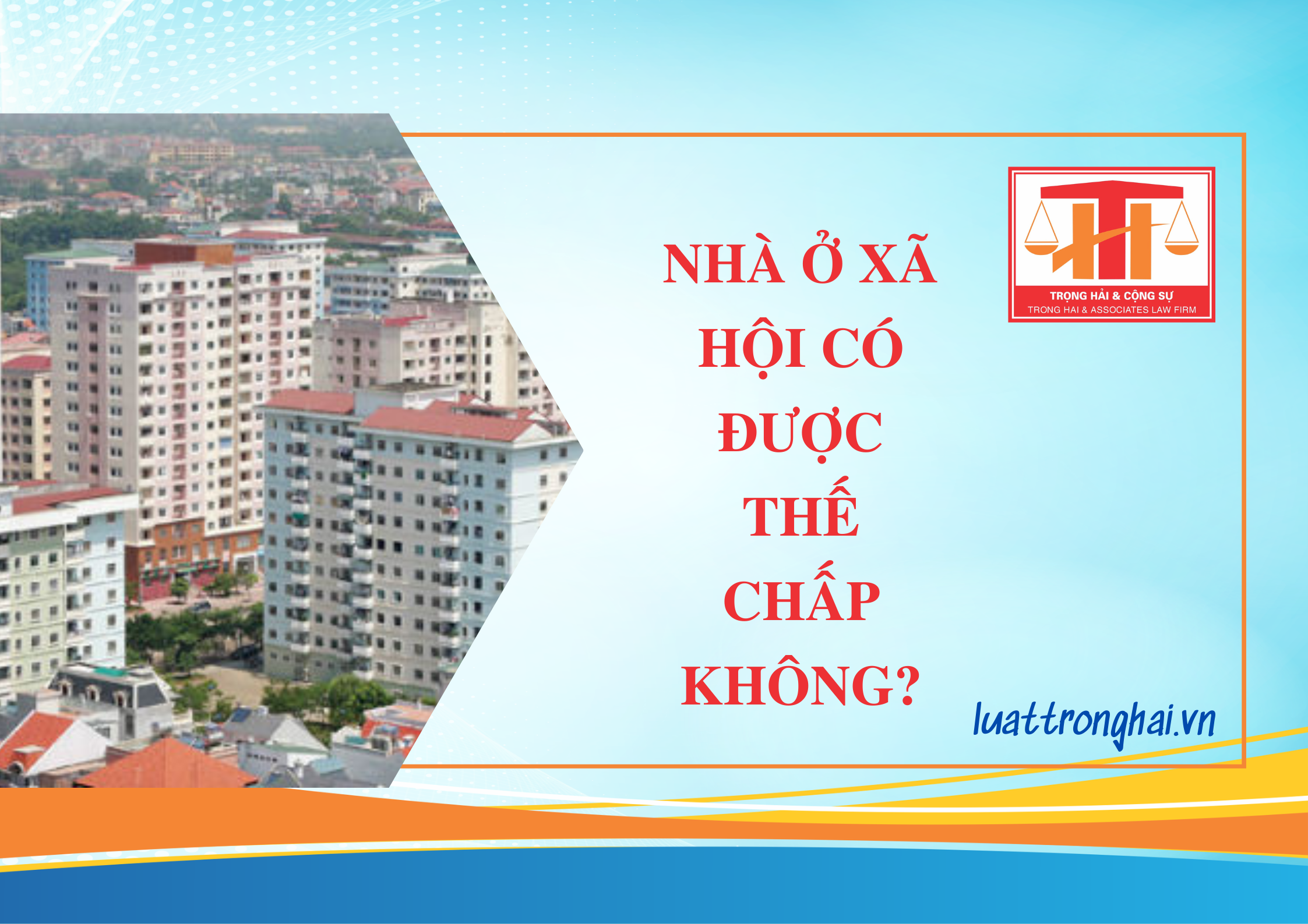 NHÀ Ở XÃ HỘI CÓ ĐƯỢC THẾ CHẤP KHÔNG?