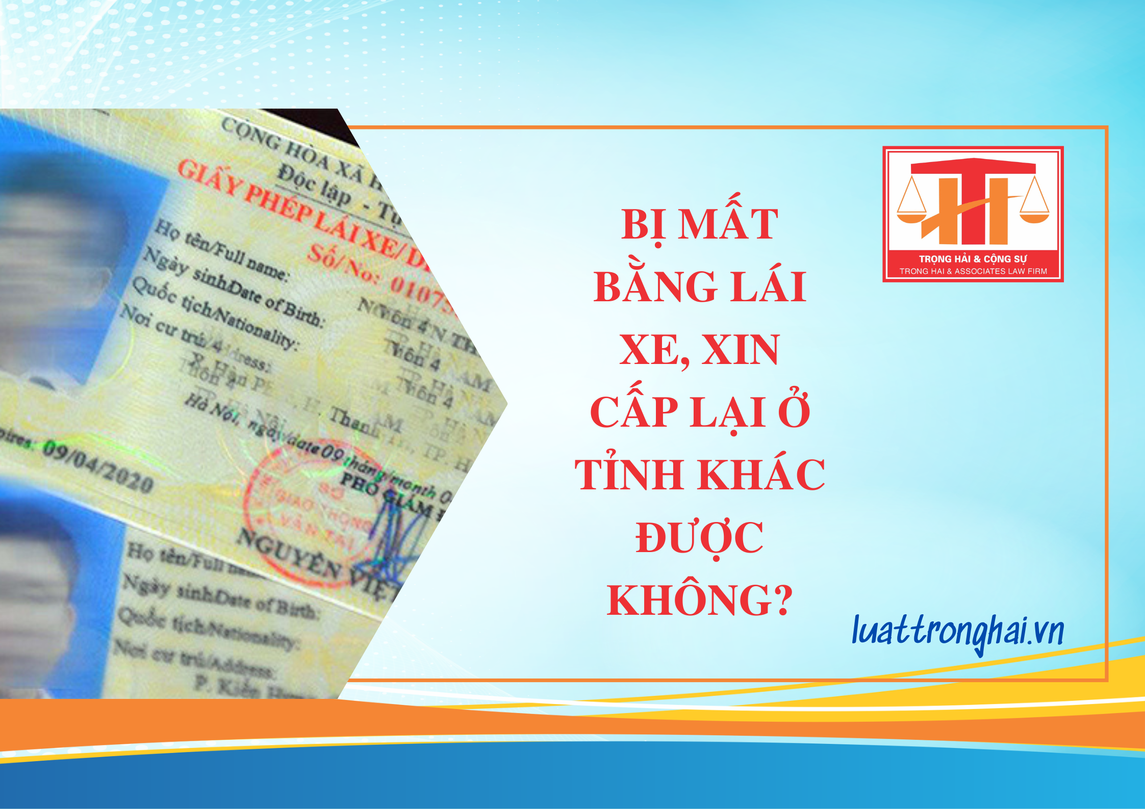 BỊ MẤT BẰNG LÁI XE, XIN CẤP LẠI Ở TỈNH KHÁC ĐƯỢC KHÔNG?