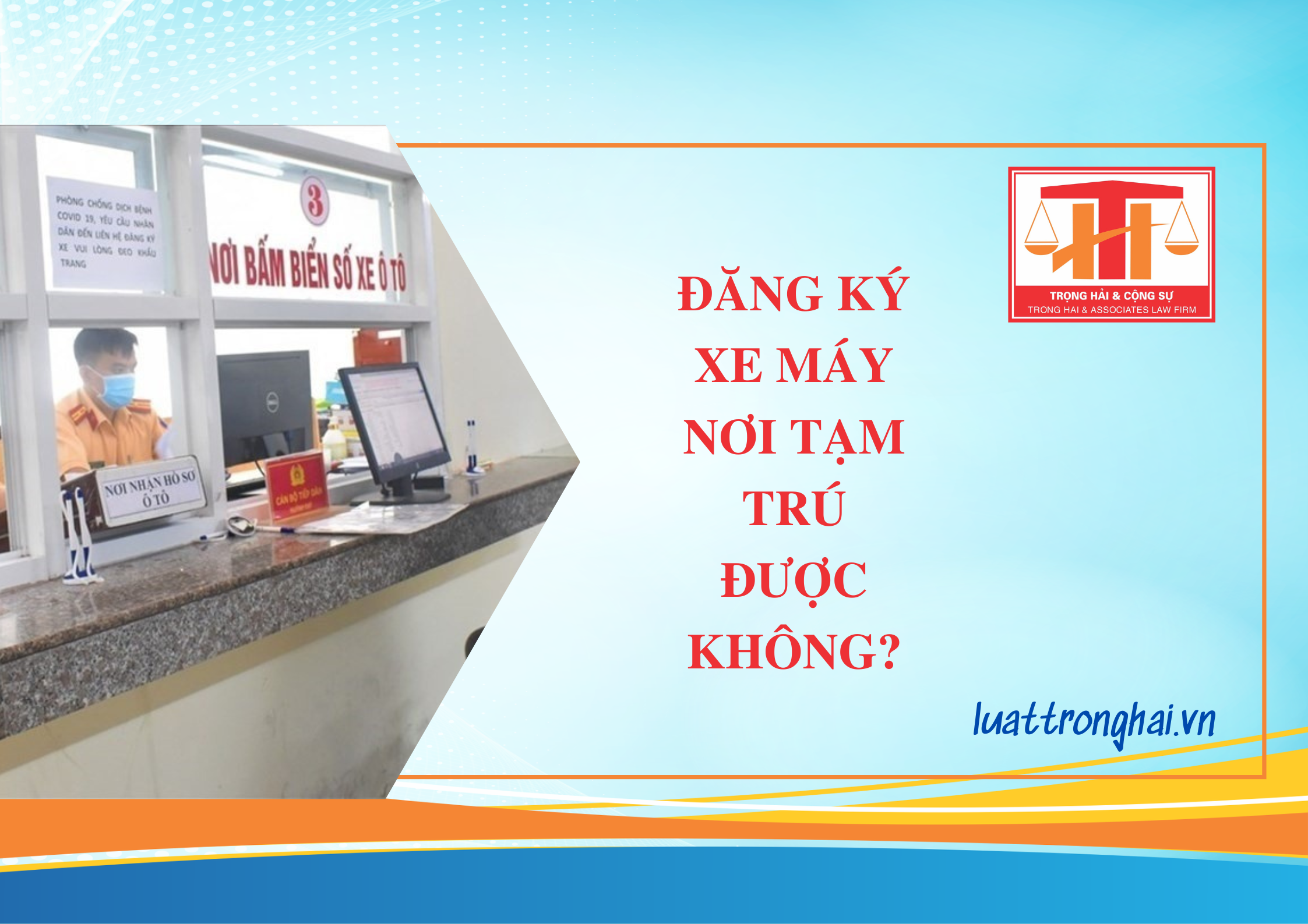 ĐĂNG KÝ XE MÁY NƠI TẠM TRÚ ĐƯỢC KHÔNG?