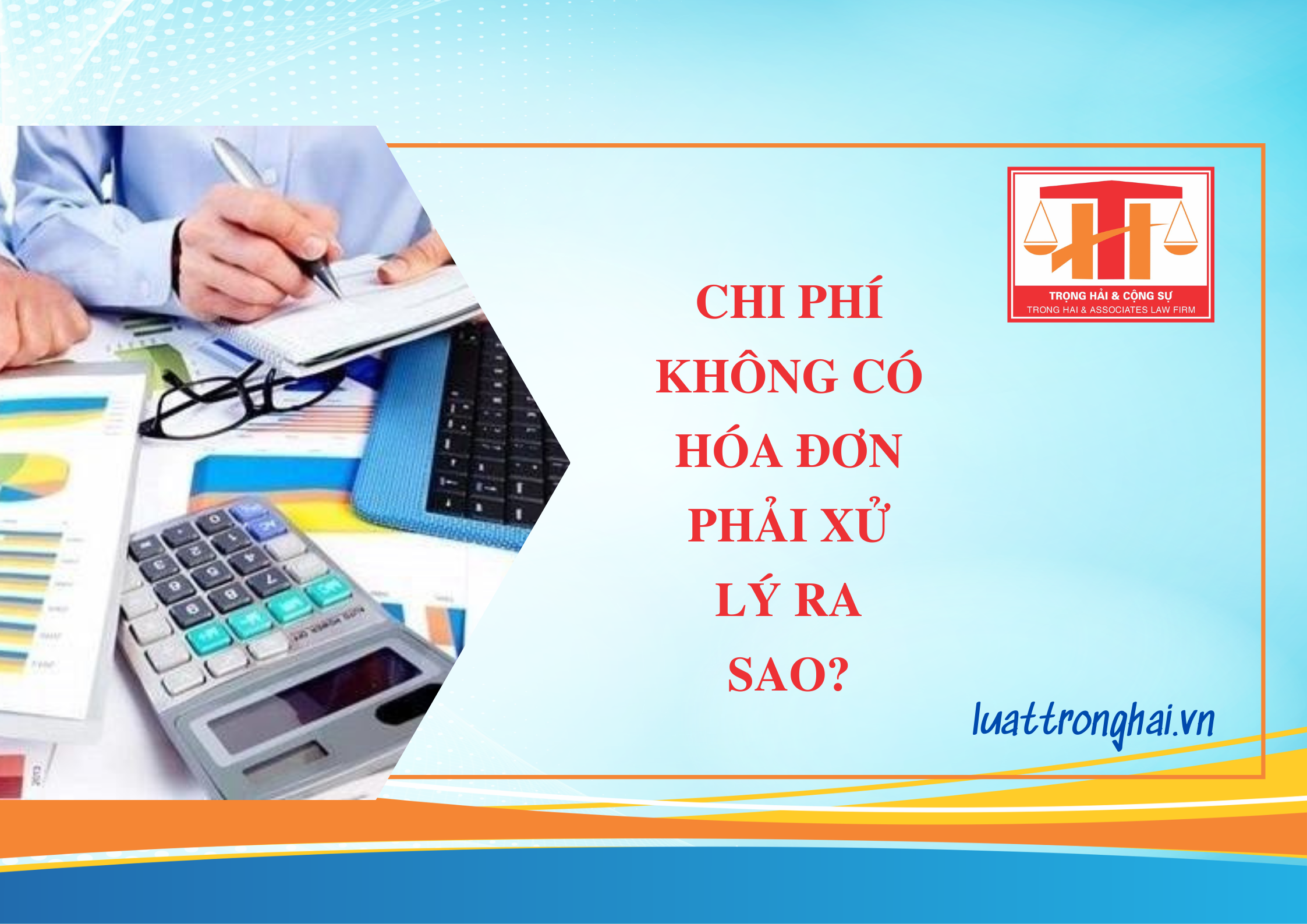 CHI PHÍ KHÔNG CÓ HÓA ĐƠN PHẢI XỬ LÝ RA SAO?