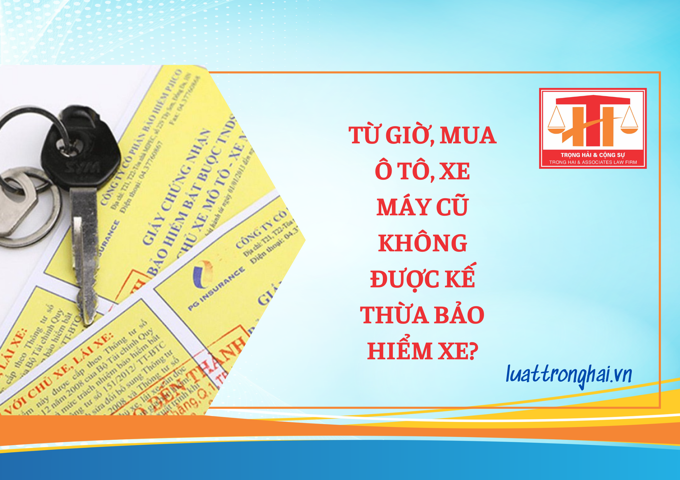 TỪ GIỜ, MUA Ô TÔ, XE MÁY CŨ KHÔNG ĐƯỢC KẾ THỪA BẢO HIỂM XE?