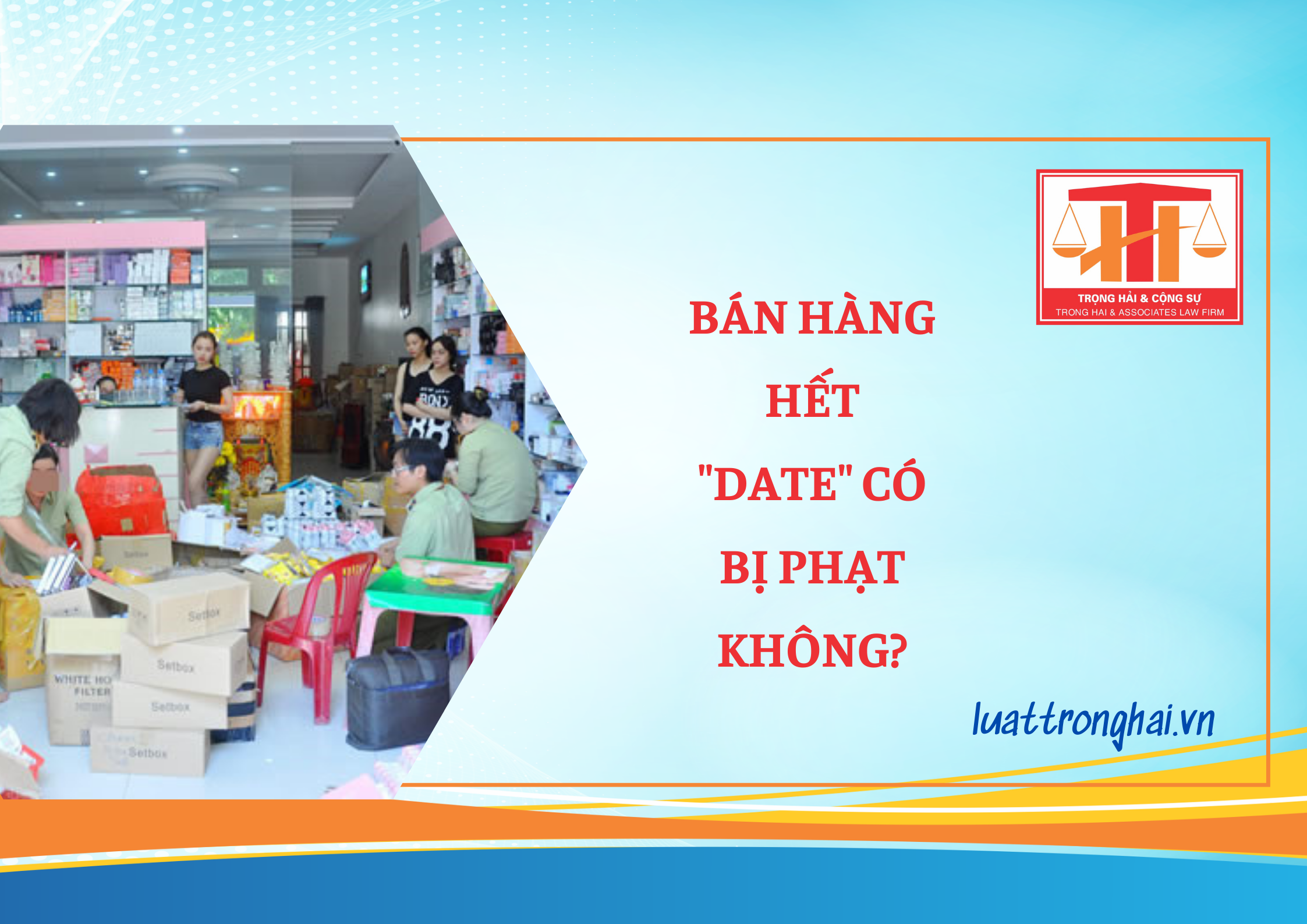 BÁN HÀNG HẾT “DATE” CÓ BỊ PHẠT KHÔNG?