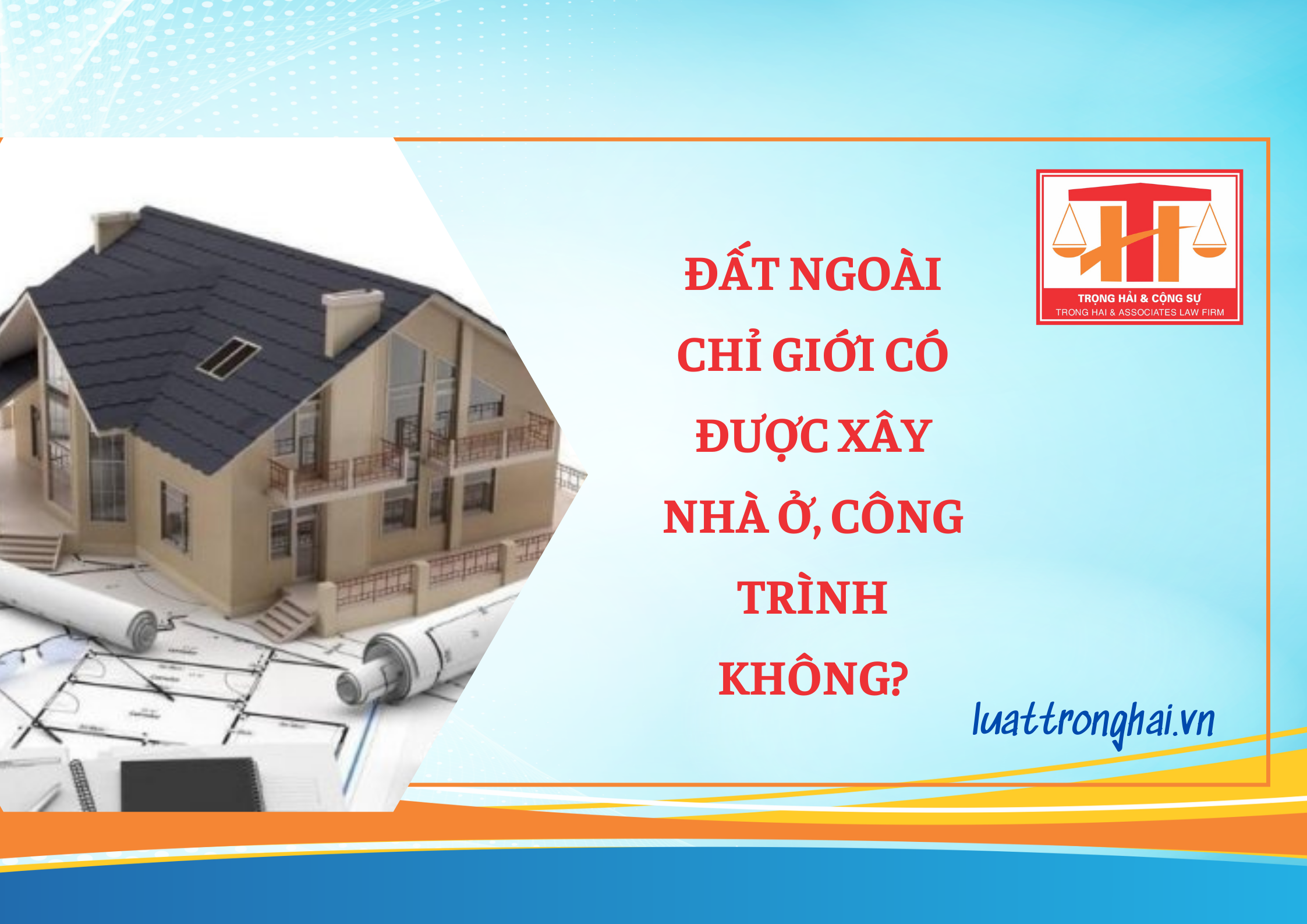 ĐẤT NGOÀI CHỈ GIỚI CÓ ĐƯỢC XÂY NHÀ Ở, CÔNG TRÌNH KHÔNG?