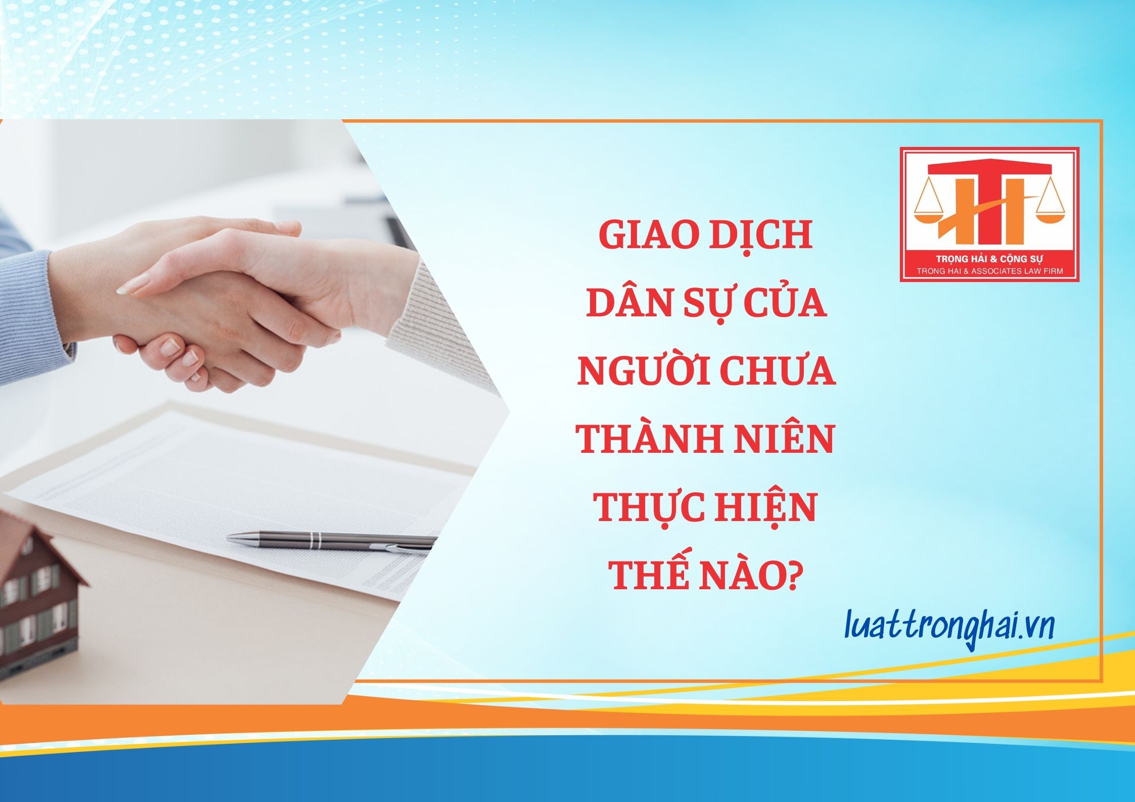 GIAO DỊCH DÂN SỰ CỦA NGƯỜI CHƯA THÀNH NIÊN THỰC HIỆN THẾ NÀO?