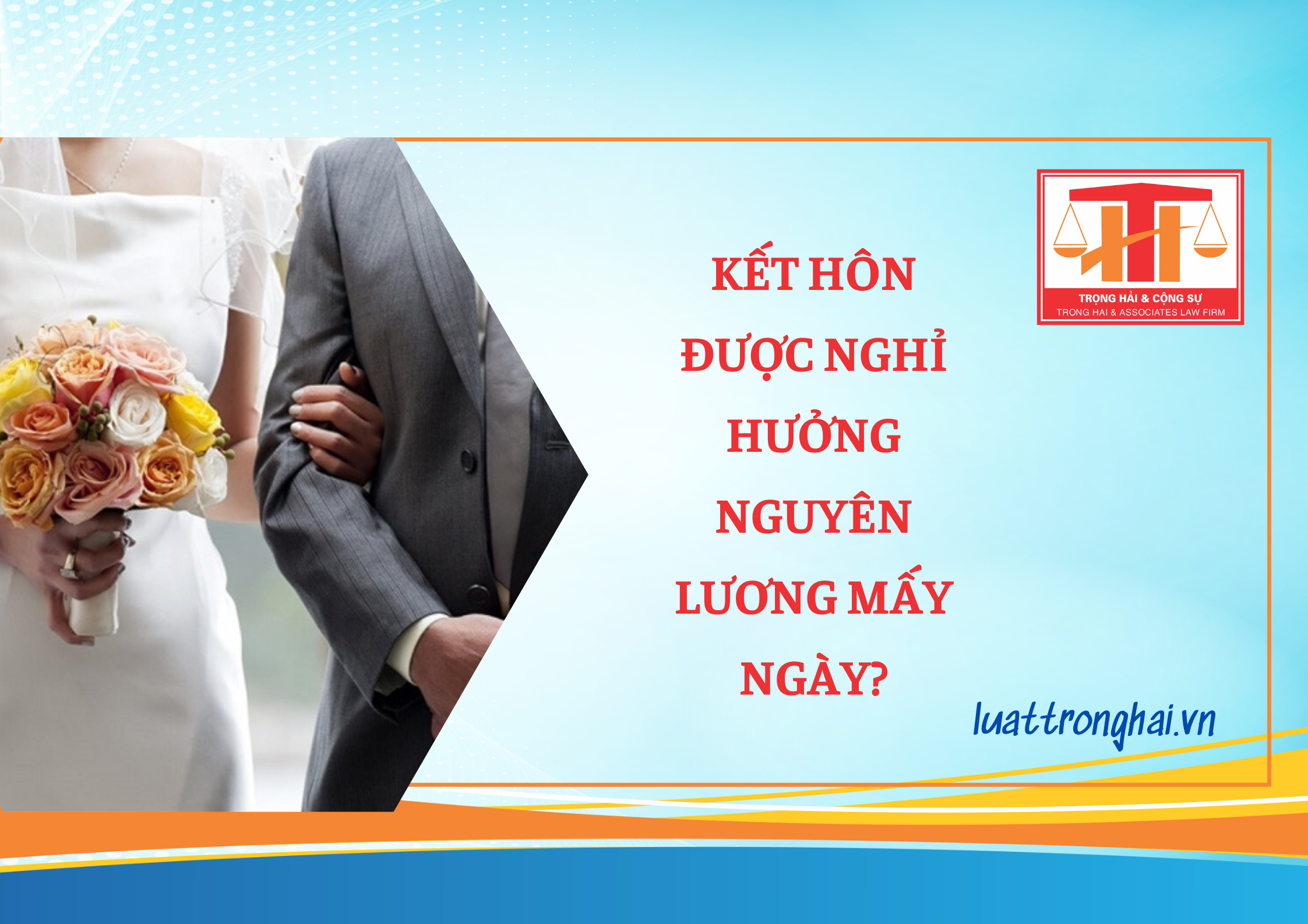 KẾT HÔN ĐƯỢC NGHỈ HƯỞNG NGUYÊN LƯƠNG MẤY NGÀY?