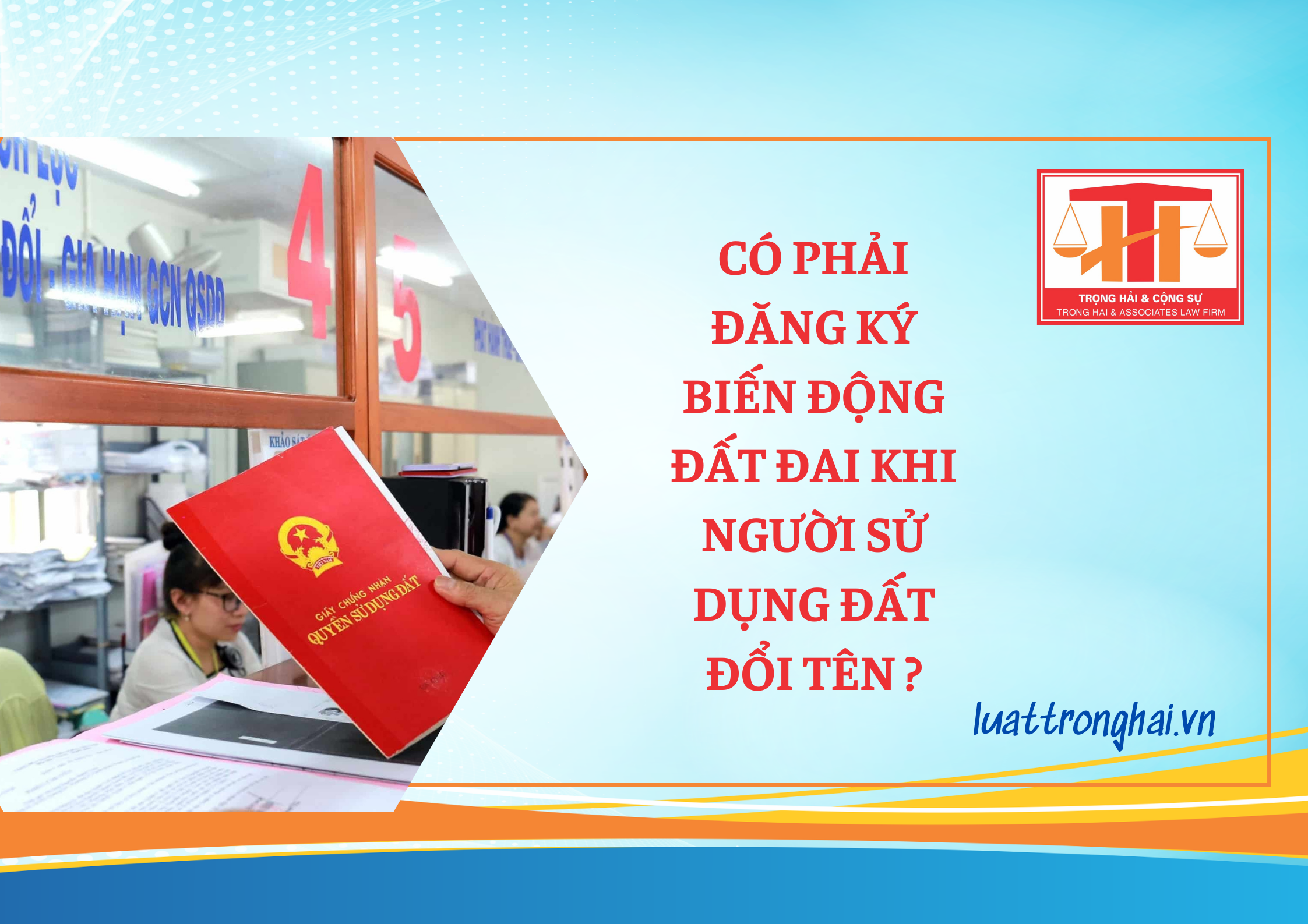 CÓ PHẢI ĐĂNG KÝ BIẾN ĐỘNG ĐẤT ĐAI KHI NGƯỜI SỬ DỤNG ĐẤT ĐỔI TÊN KHÔNG?