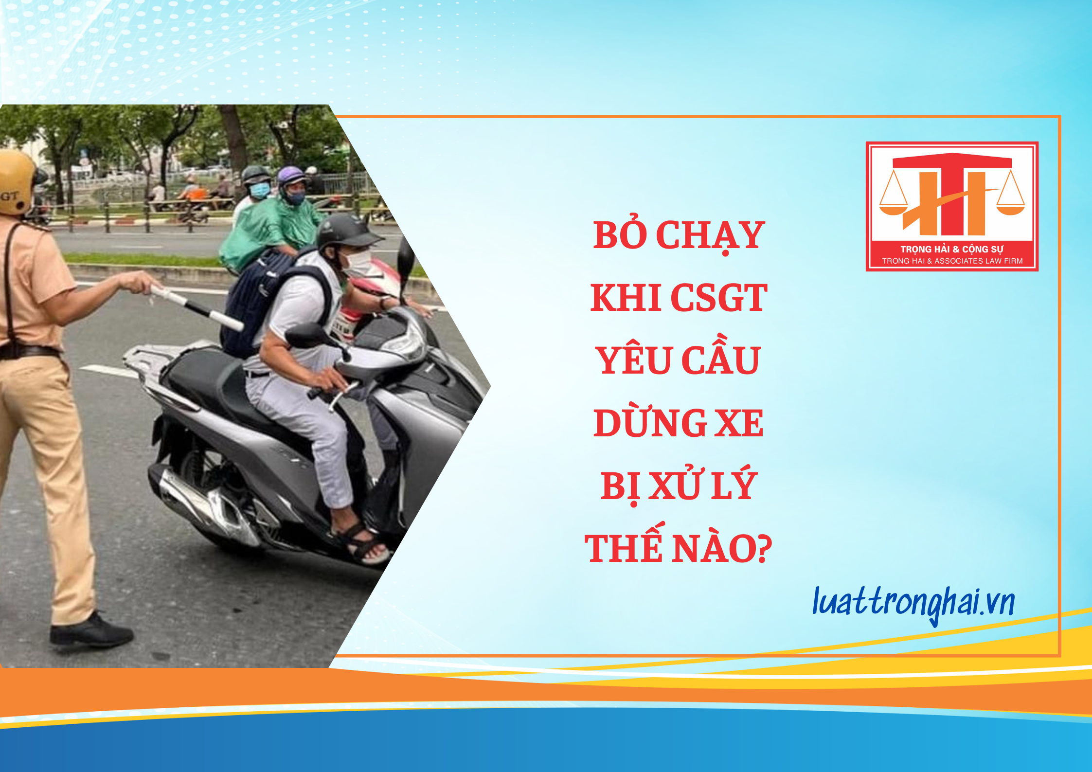 BỎ CHẠY KHI CSGT YÊU CẦU DỪNG XE BỊ XỬ LÝ THẾ NÀO?