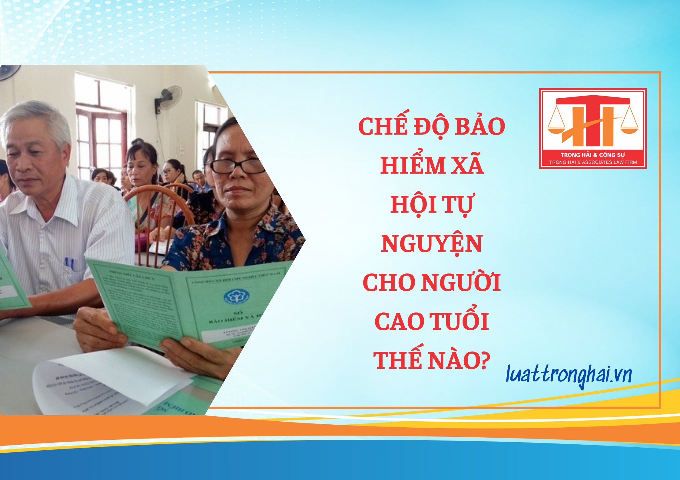 CHẾ ĐỘ BẢO HIỂM XÃ HỘI TỰ NGUYỆN CHO NGƯỜI CAO TUỔI THẾ NÀO?