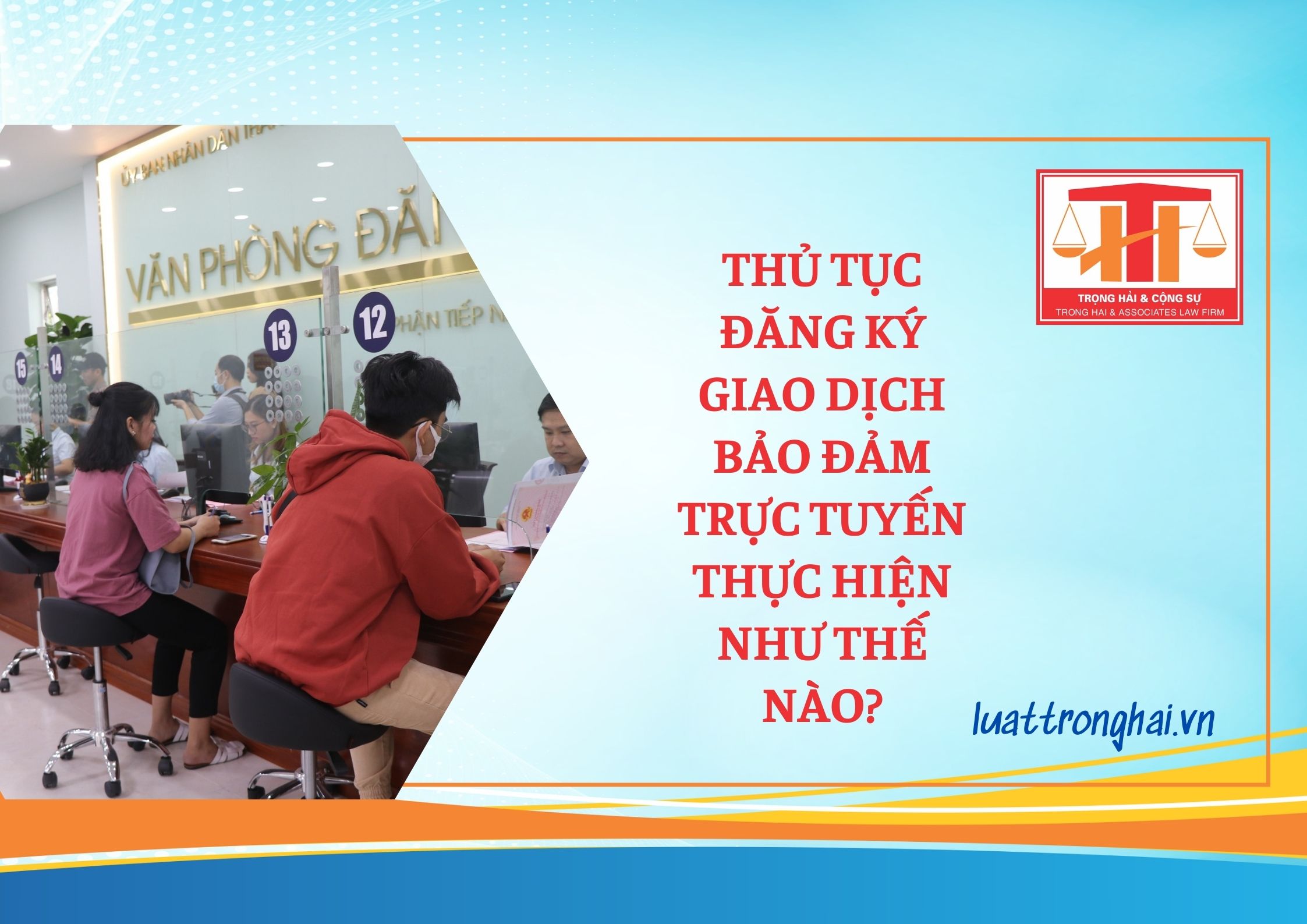 THỦ TỤC ĐĂNG KÝ GIAO DỊCH BẢO ĐẢM TRỰC TUYẾN THỰC HIỆN NHƯ THẾ NÀO?