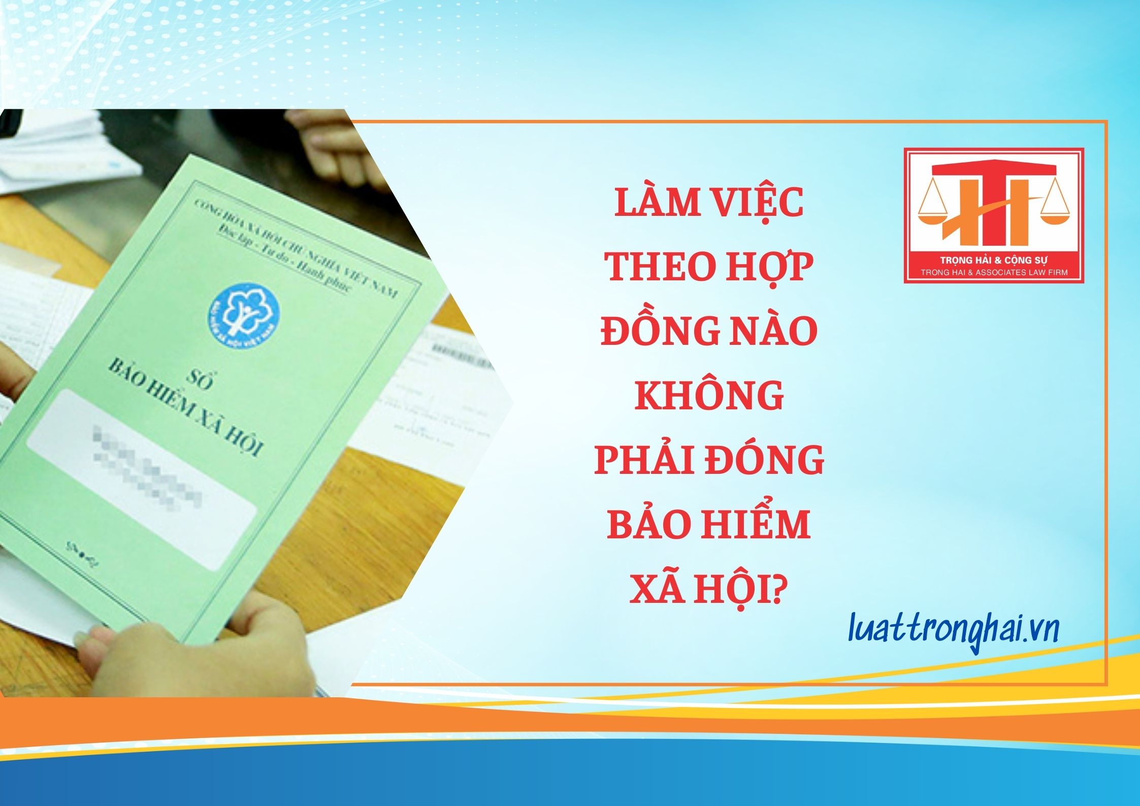 LÀM VIỆC THEO HỢP ĐỒNG NÀO KHÔNG PHẢI ĐÓNG BẢO HIỂM XÃ HỘI?