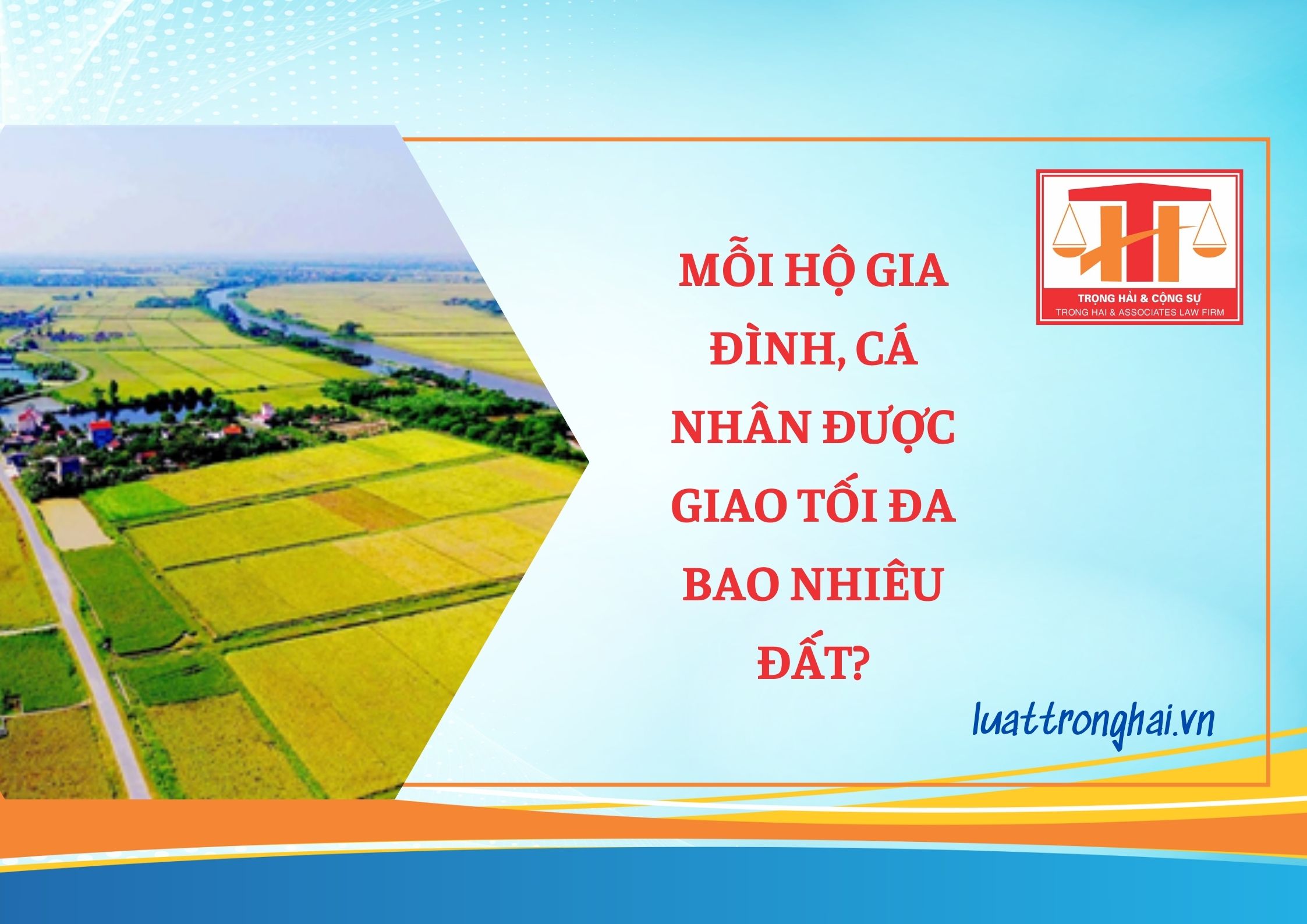 MỖI HỘ GIA ĐÌNH, CÁ NHÂN ĐƯỢC GIAO TỐI ĐA BAO NHIÊU ĐẤT?