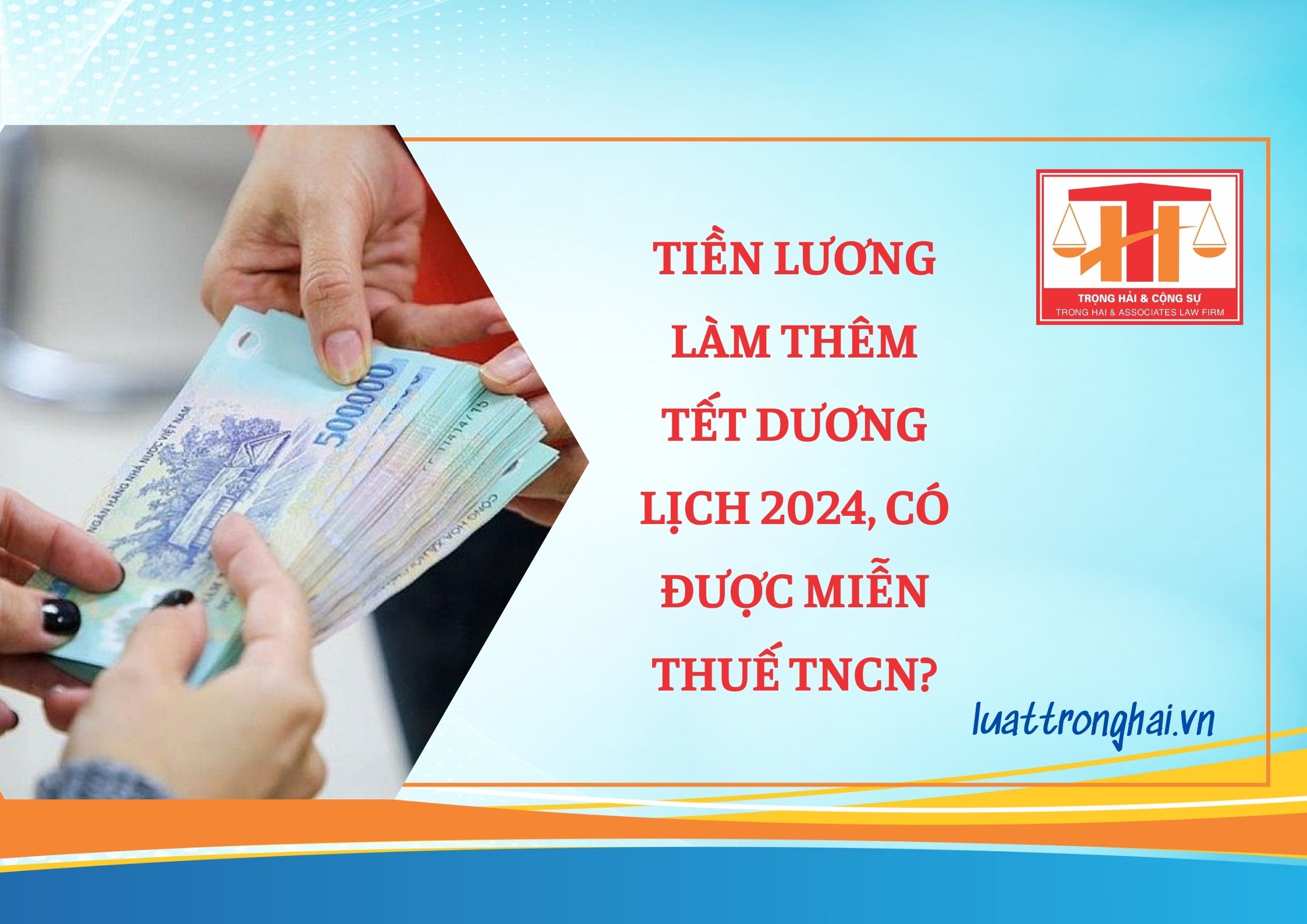 TIỀN LƯƠNG LÀM THÊM TẾT DƯƠNG LỊCH 2024, CÓ ĐƯỢC MIỄN THUẾ TNCN?