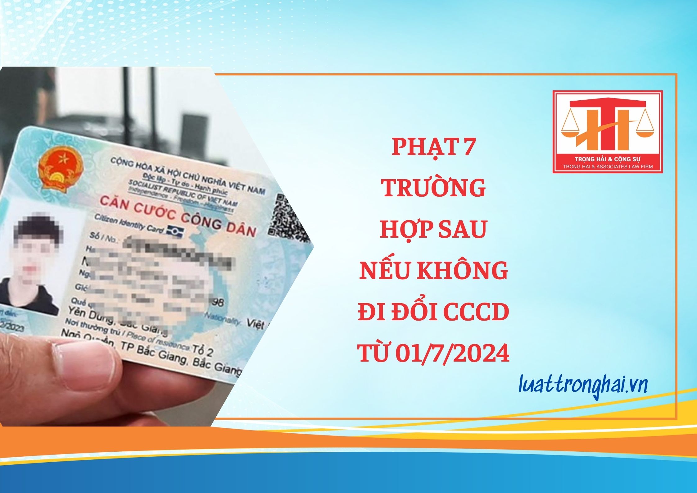 PHẠT 7 TRƯỜNG HỢP SAU NẾU KHÔNG ĐI ĐỔI CCCD TỪ 01/7/2024