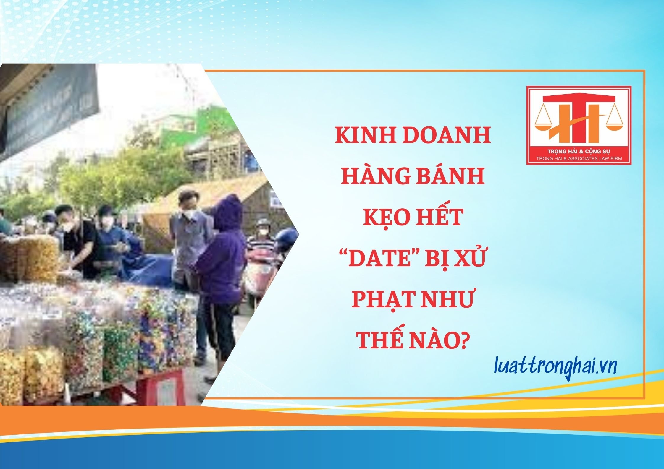 KINH DOANH HÀNG BÁNH KẸO HẾT “DATE” BỊ XỬ PHẠT NHƯ THẾ NÀO?