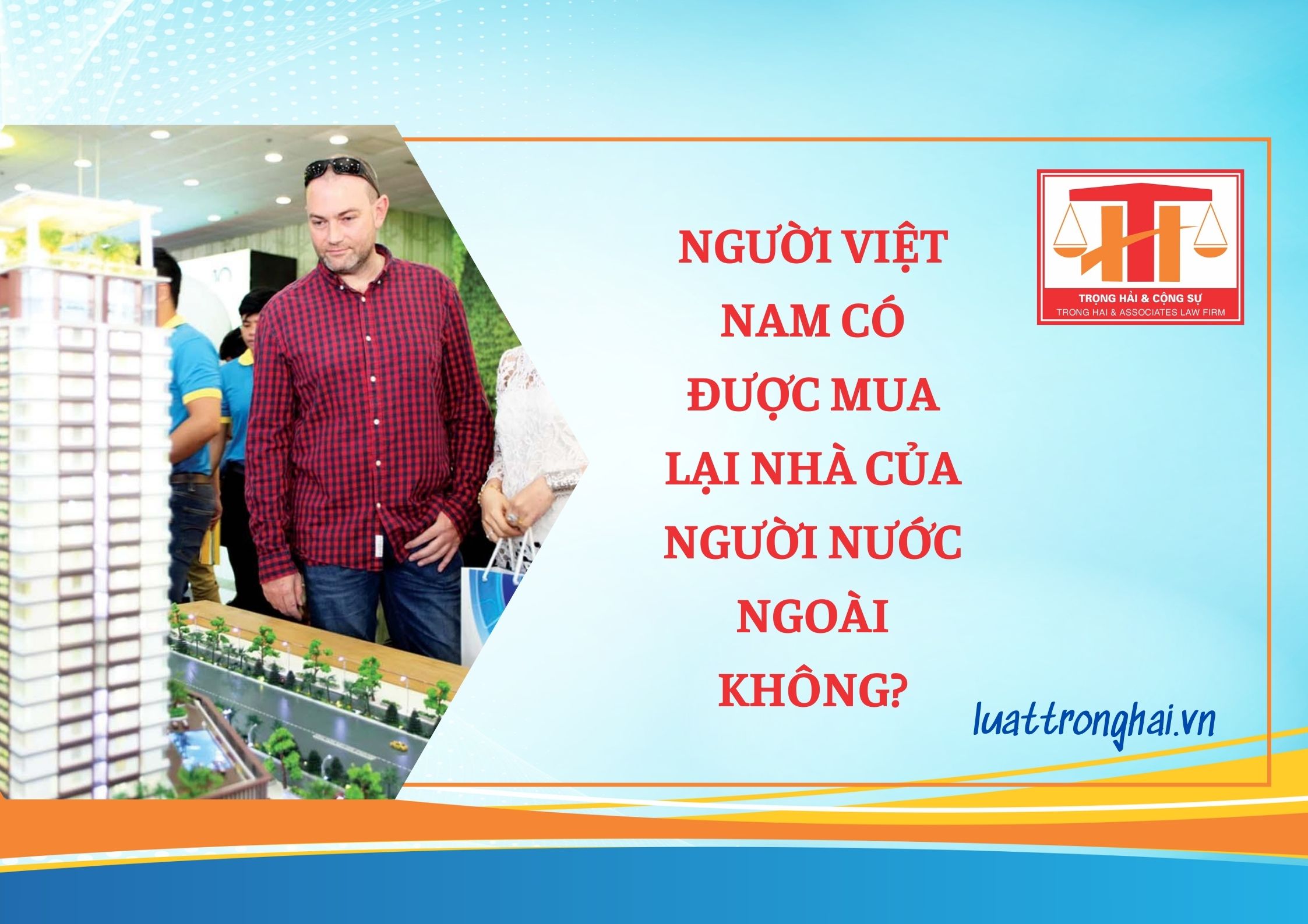 NGƯỜI VIỆT NAM CÓ ĐƯỢC MUA LẠI NHÀ CỦA NGƯỜI NƯỚC NGOÀI KHÔNG?