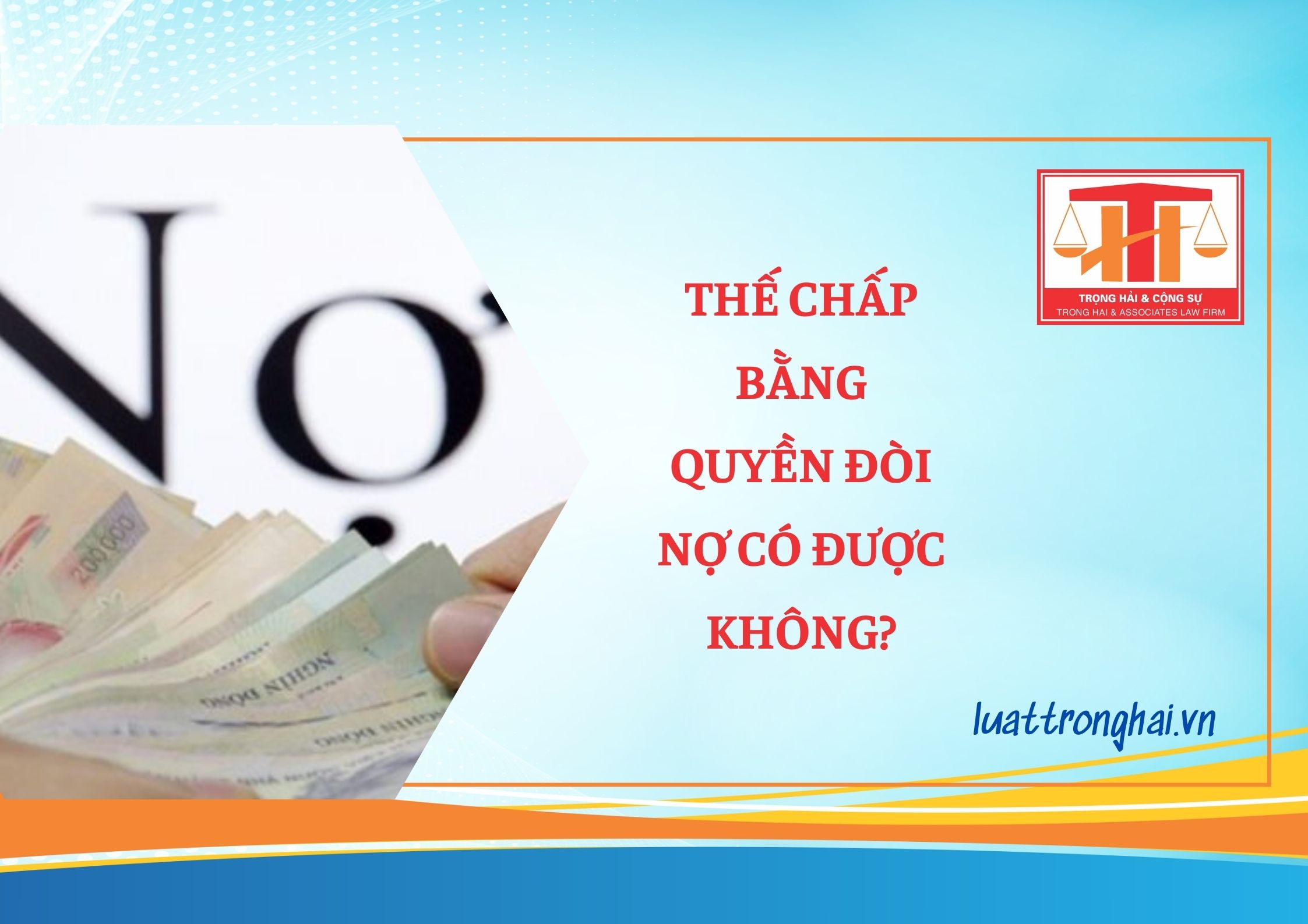 THẾ CHẤP BẰNG QUYỀN ĐÒI NỢ CÓ ĐƯỢC KHÔNG?