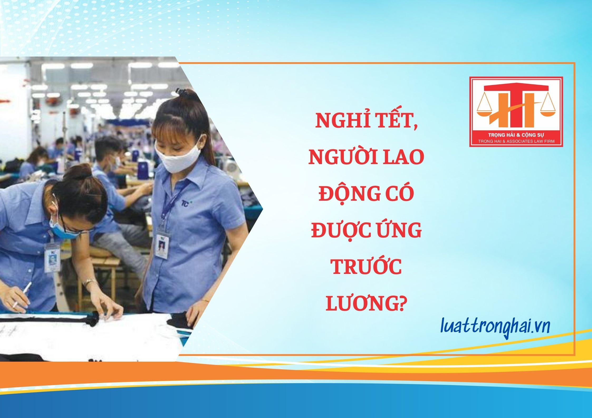 NGHỈ TẾT, NGƯỜI LAO ĐỘNG CÓ ĐƯỢC ỨNG TRƯỚC LƯƠNG?