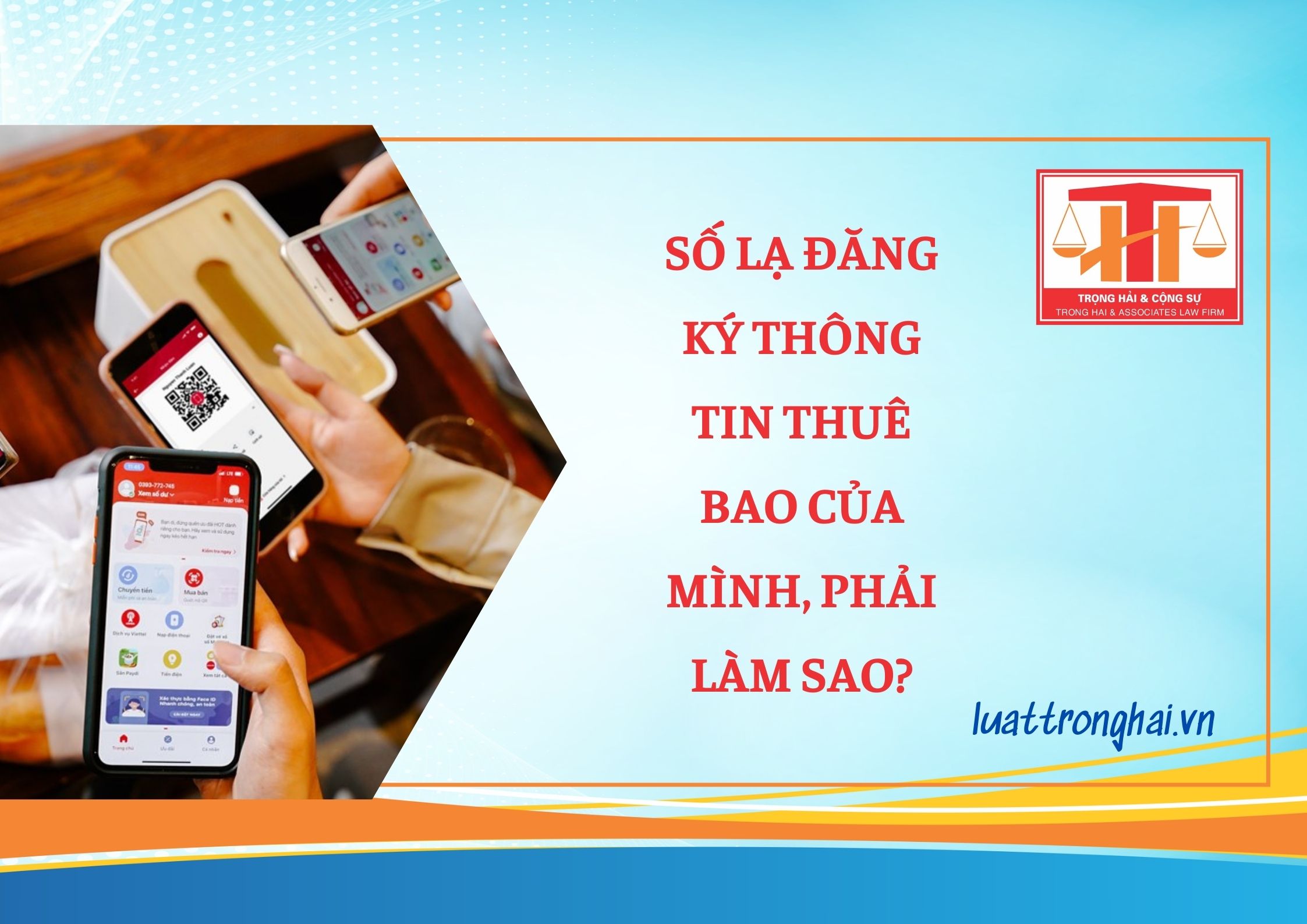 SỐ LẠ ĐĂNG KÝ THÔNG TIN THUÊ BAO CỦA MÌNH, PHẢI LÀM SAO?