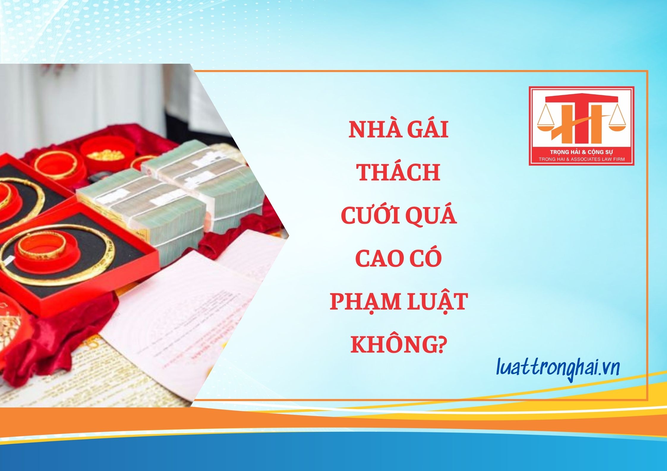 NHÀ GÁI THÁCH CƯỚI QUÁ CAO CÓ PHẠM LUẬT KHÔNG?