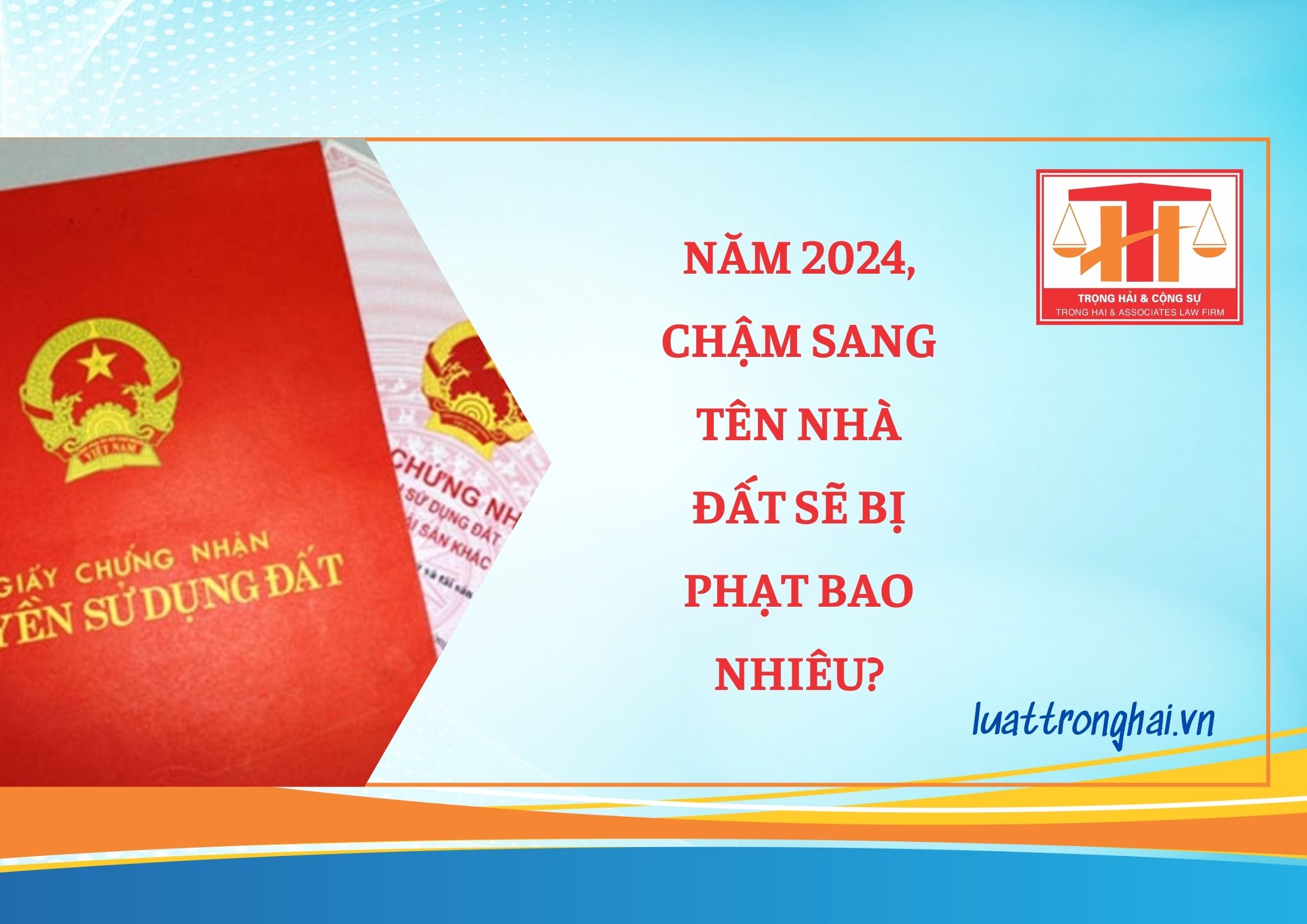 NĂM 2024, CHẬM SANG TÊN NHÀ ĐẤT SẼ BỊ PHẠT BAO NHIÊU?