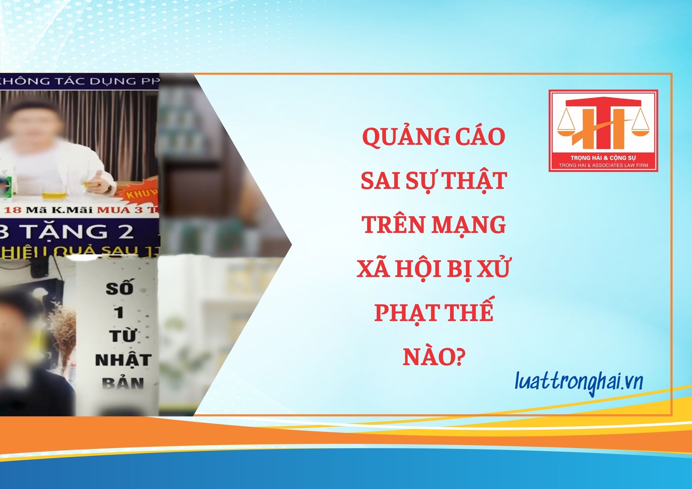 QUẢNG CÁO SAI SỰ THẬT TRÊN MẠNG XÃ HỘI BỊ XỬ PHẠT THẾ NÀO?