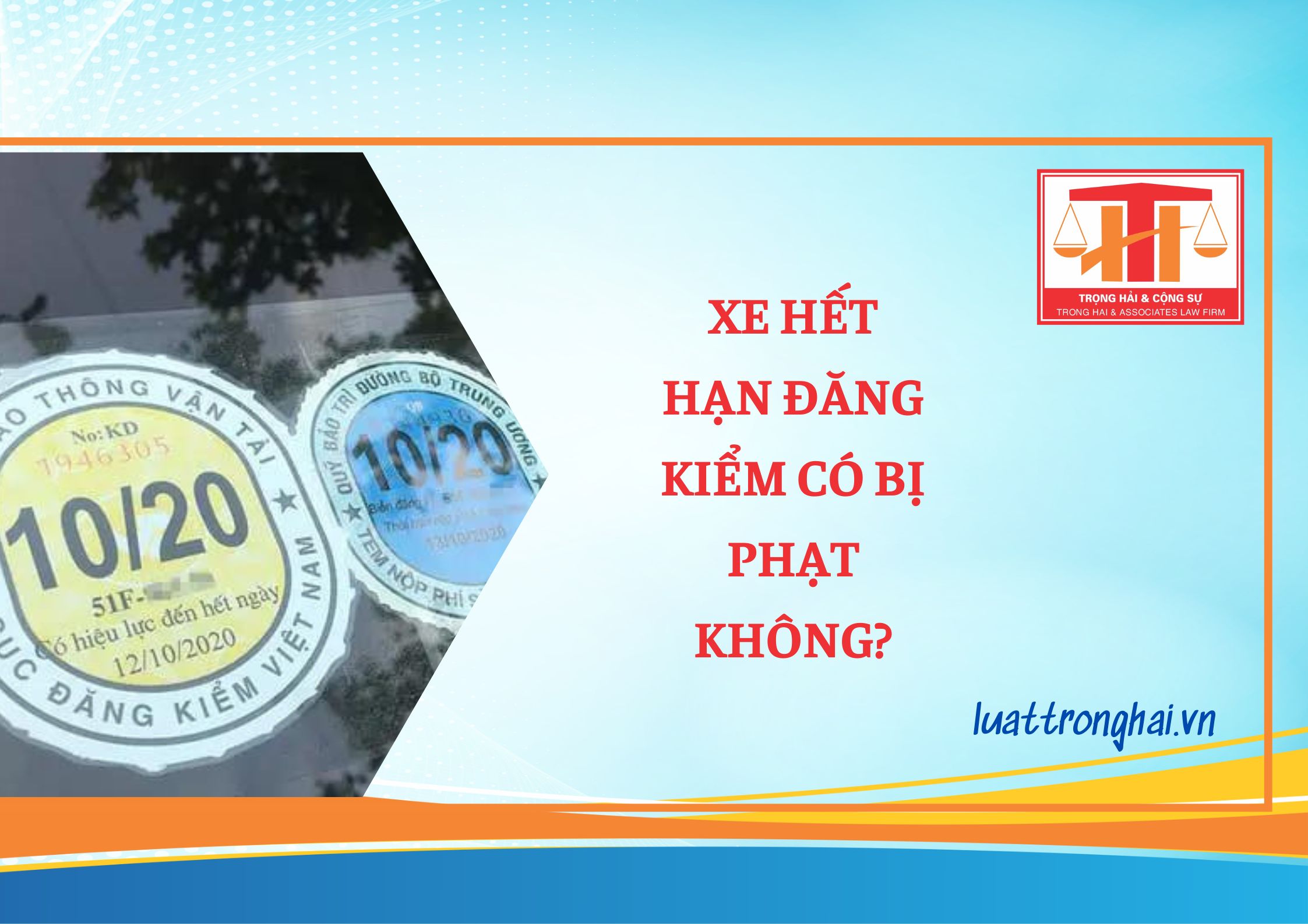 XE HẾT HẠN ĐĂNG KIỂM CÓ BỊ PHẠT KHÔNG?