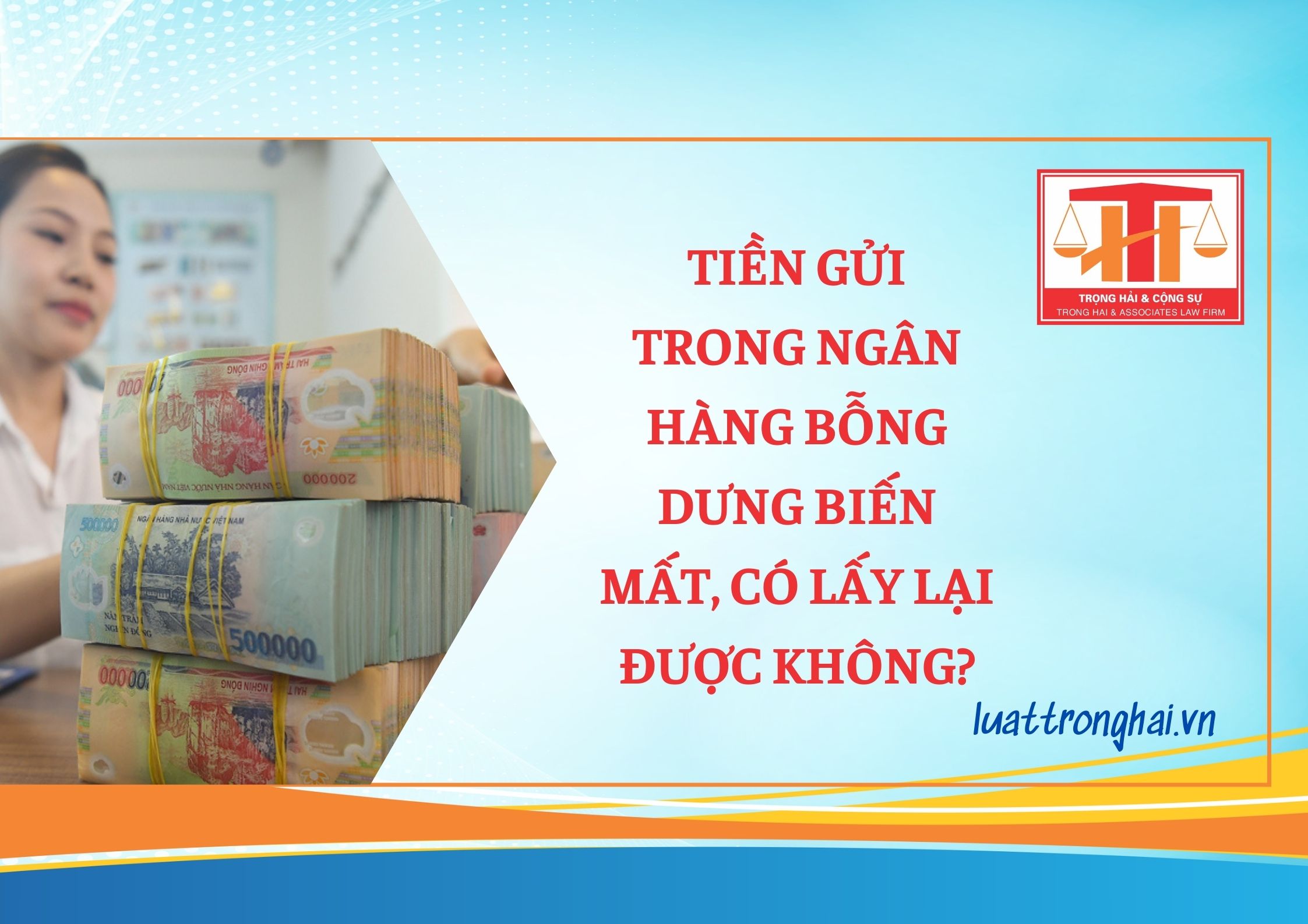 TIỀN GỬI TRONG NGÂN HÀNG BỖNG DƯNG BIẾN MẤT, CÓ LẤY LẠI ĐƯỢC KHÔNG?